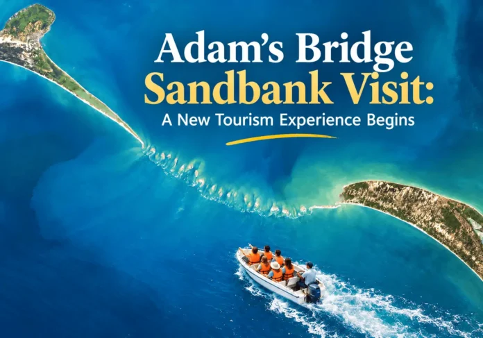 Adam’s Bridge Sandbank Visit A New Tourism Experience